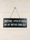 Wooden Sign Sometimes I Open My Mouth...