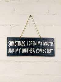 Wooden Sign Sometimes I Open My Mouth...