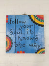 Follow your Soul Plaque