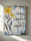 Today I Choose to be Happy Plaque