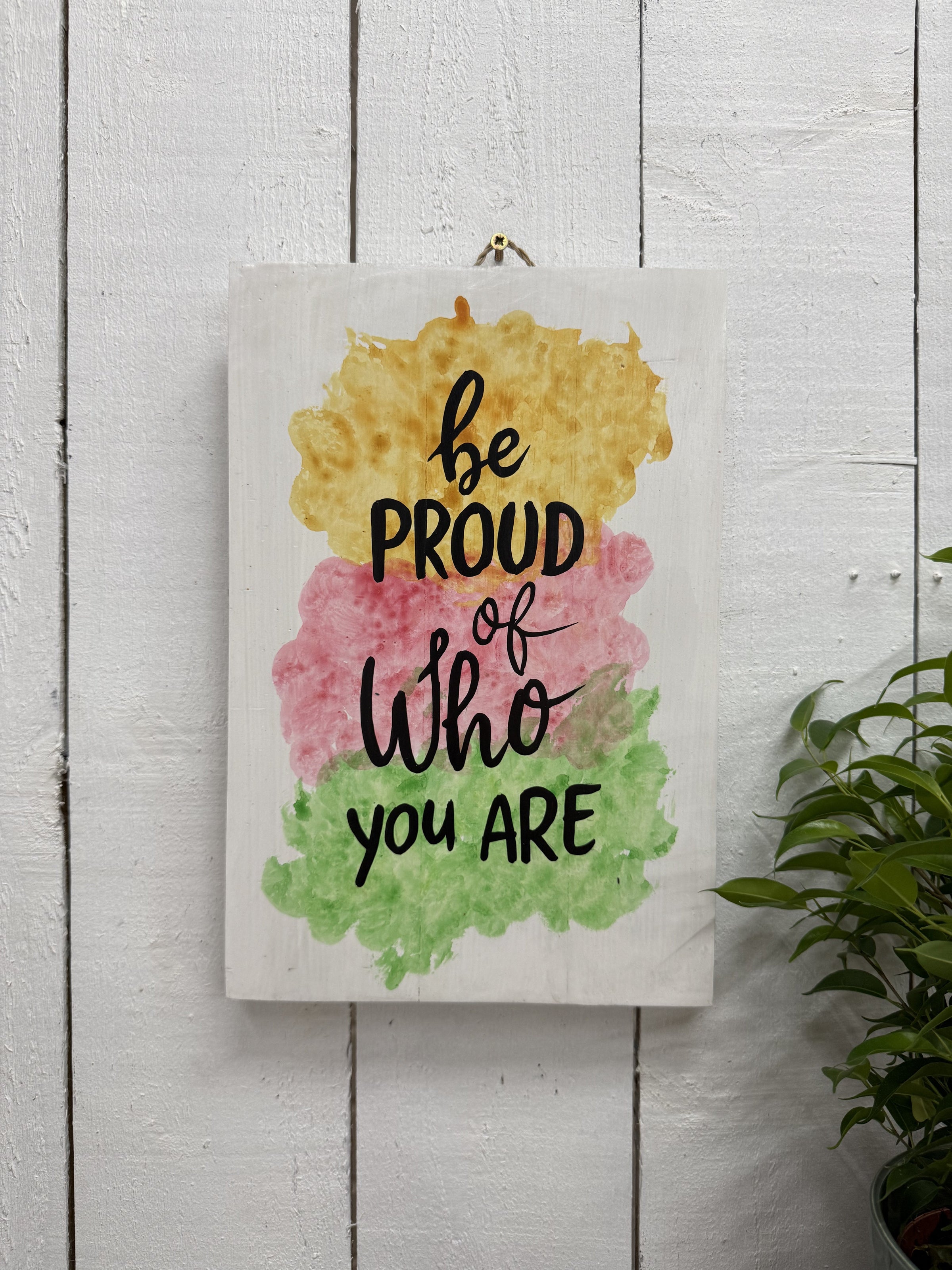 Painted 'Be Proud Of Who You Are' Plaque