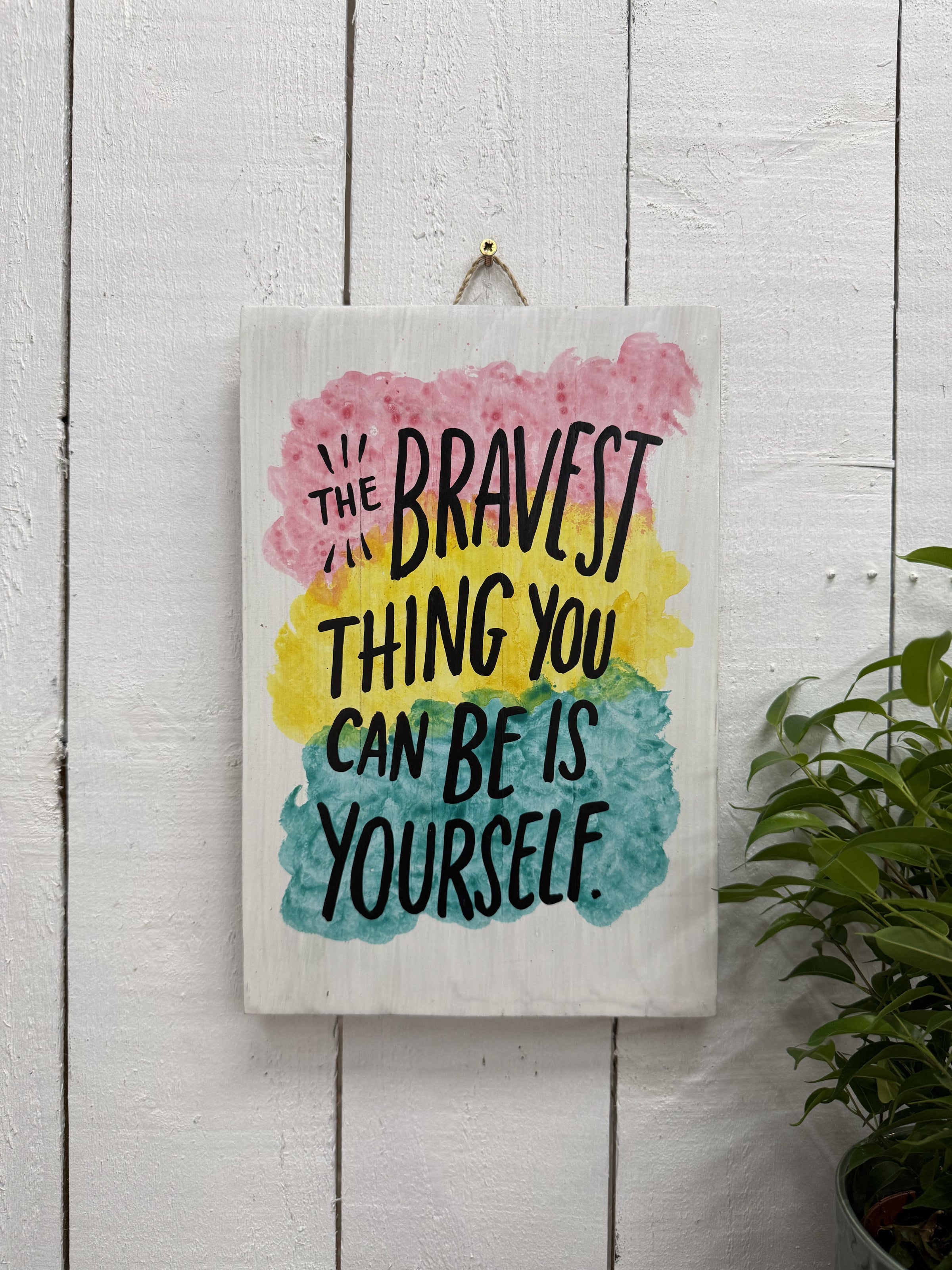 Painted 'The Bravest Thing You Can Be...' Plaque